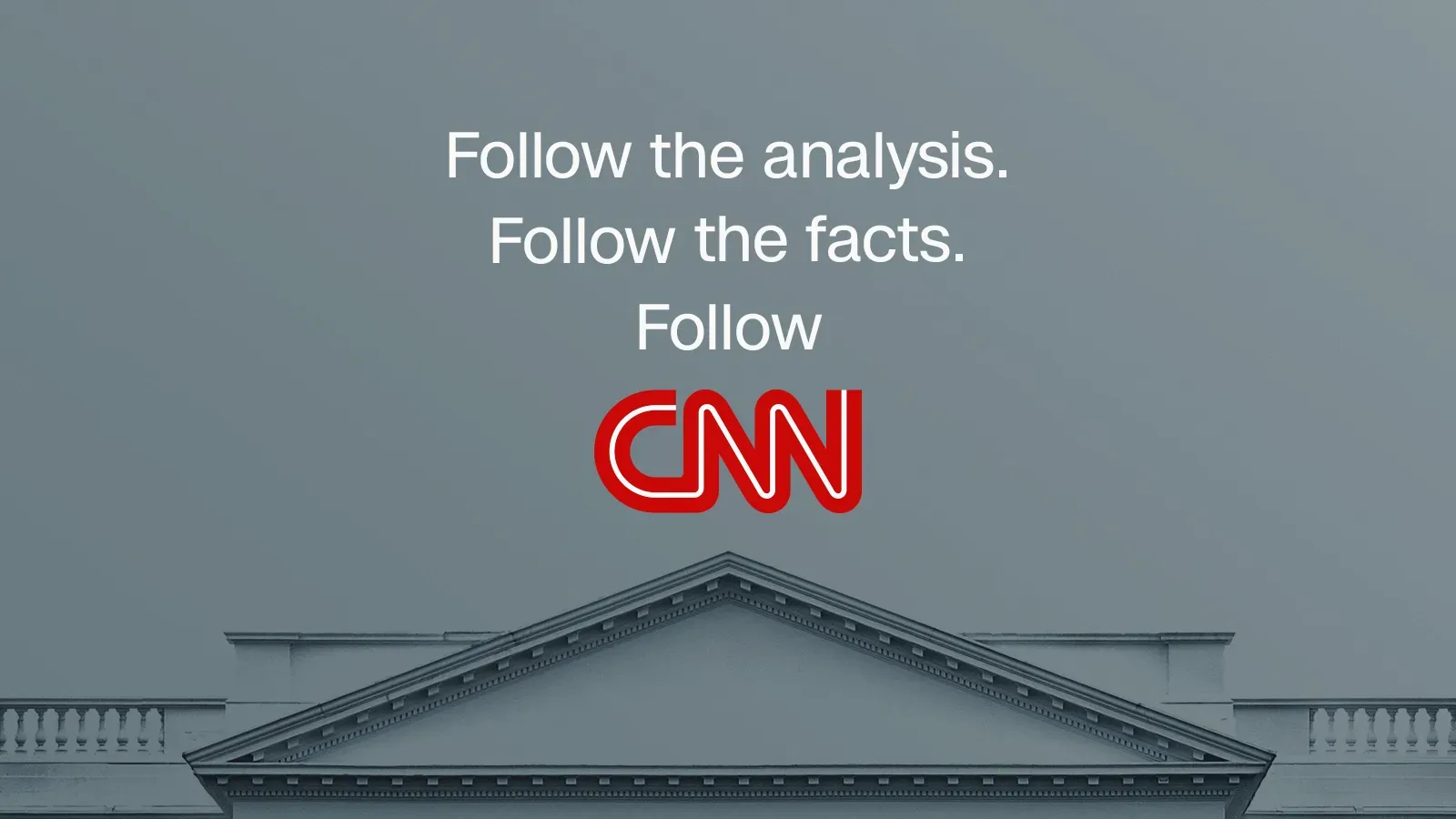 Follow the analysis. Follow the facts. Follow CNN. 